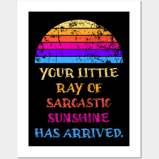 Your Little Ray Of Sarcastic Sunshine Has Arrived Posters and Art